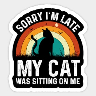 Sorry im late my cat was sitting on me T-Shirt Sticker